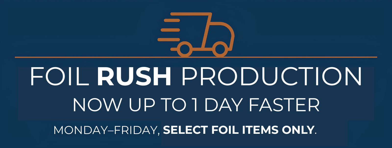 Select RUSH at checkout on select foil items.