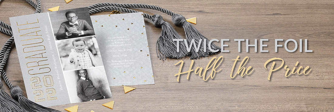 Photo graduation announcements with gold enhanced foil is shown with tassels next to the phrase "Twice the Foil Half the Price".